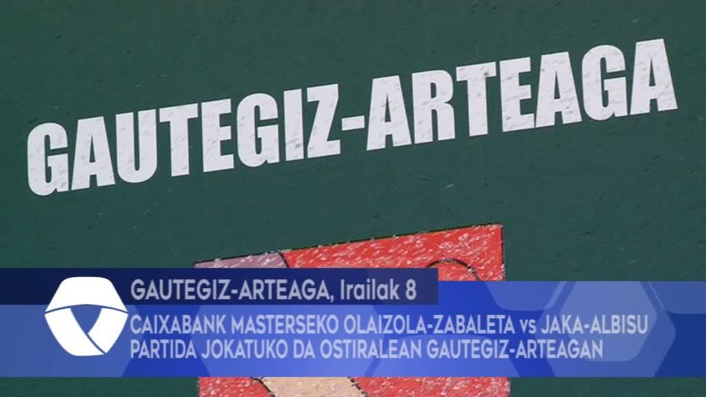 Caixabank Masterseko Olaizola-Zabaleta vs Jaka-Albisu partida jokatuko da ostiralean Gautegiz-Arteagan