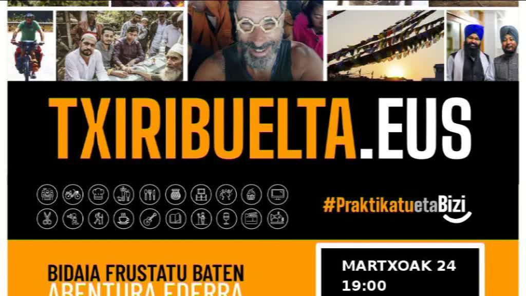TXIRIBUELTA.EUS BIDAIA FRUSTATU BATEN ABENTURA EDERRA HITZALDIA IZANGO DA MARTXOAREN 24AN