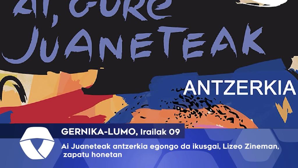 Ai Juaneteak antzerkia egongo da ikusgai, Lizeo Zineman