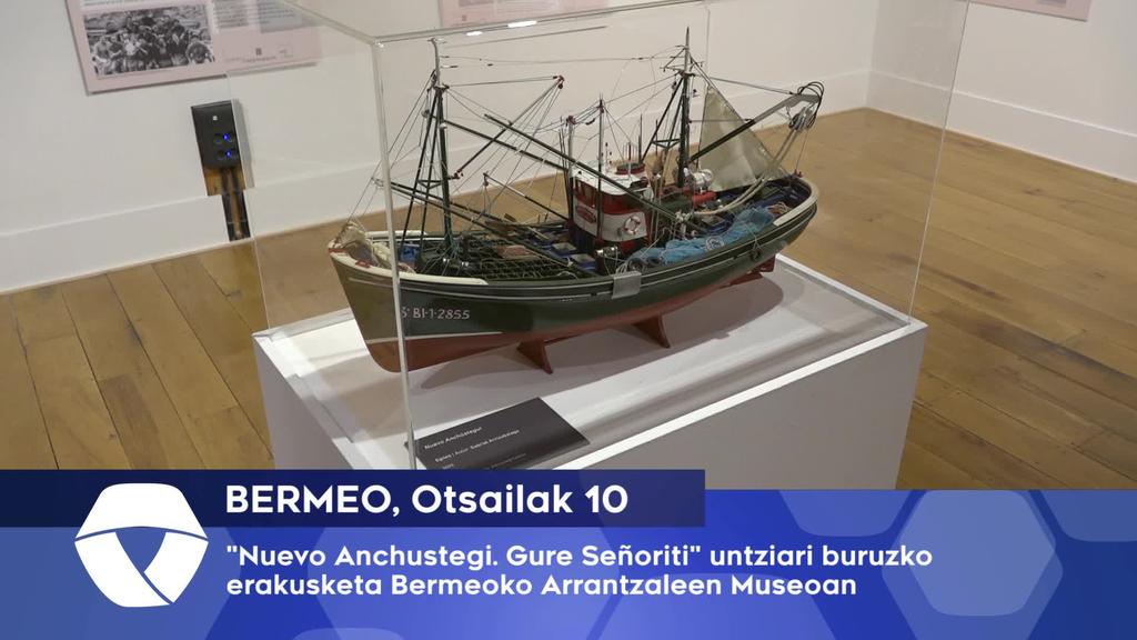 Nuevo Anchustegi untziari buruzko erakusketa Bermeoko Arrantzaleen Museoan